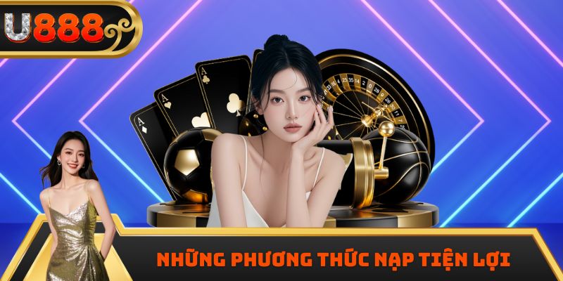 Những phương thức nạp tiện lợi